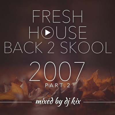 Pochette DJ Kix - Fresh House Back 2 Skool 2007 Part.2