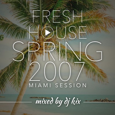 Pochette DJ Kix - Fresh House Spring 2007 - Miami Session