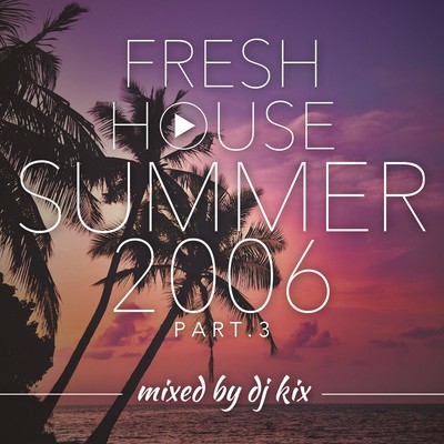Pochette DJ Kix - Fresh House Summer 2006 Part.3