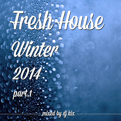 DJ Kix – Fresh House Winter 2014 Part.1