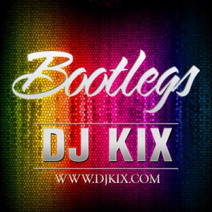 DJ Kix Bootlegs