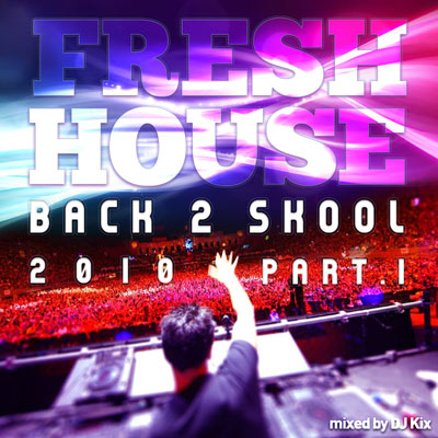 DJ Kix – Fresh House Back 2 Skool 2010 Part.1