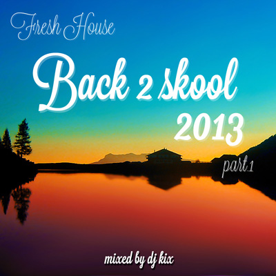 DJ Kix – Fresh House Back 2 Skool 2013 Part.1