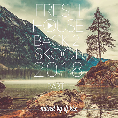 DJ Kix – Fresh House Back 2 Skool 2018 Part.1