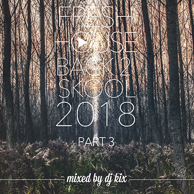 DJ Kix – Fresh House Back 2 Skool 2018 Part.3