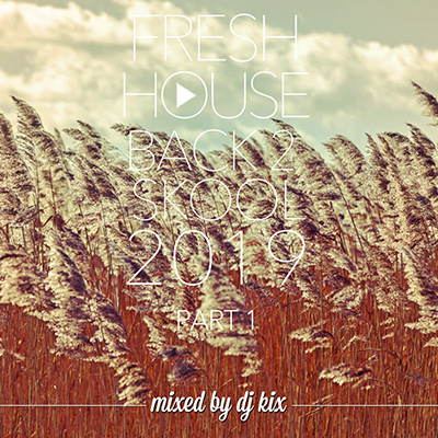 DJ Kix – Fresh House Back 2 Skool 2019 Part.1
