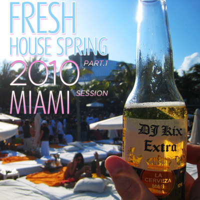 DJ Kix - Fresh House Spring 2010 Part.1 - Miami Session