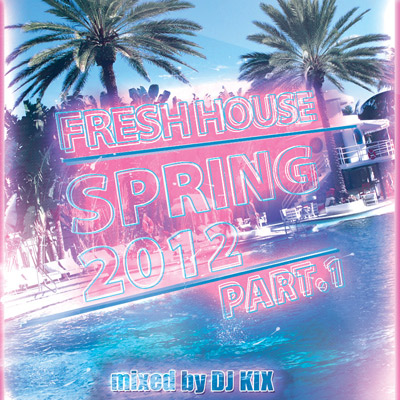 DJ Kix – Fresh House Spring 2012 Part.1 – Miami Session