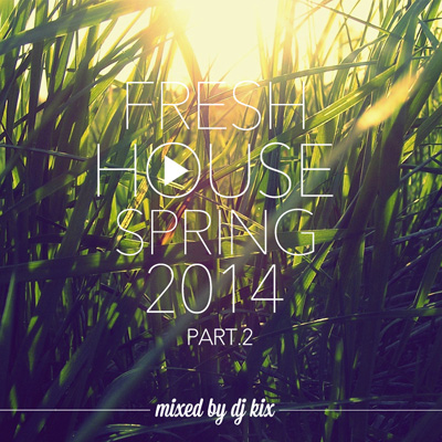 DJ Kix – Fresh House Spring 2014 Part.2