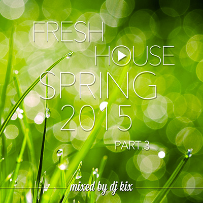 DJ Kix – Fresh House Spring 2015 Part.3