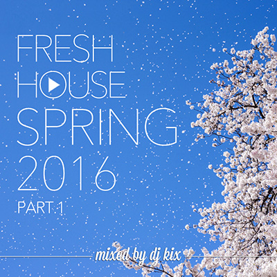 DJ Kix – Fresh House Spring 2016 Part.1