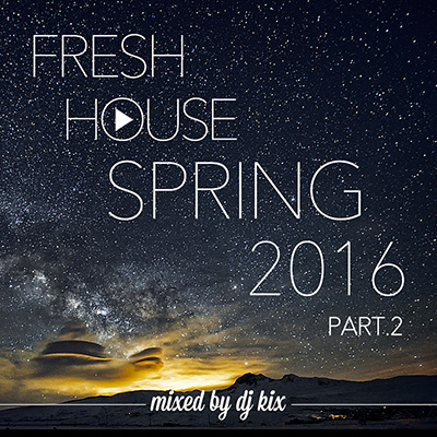 DJ Kix – Fresh House Spring 2016 Part.2