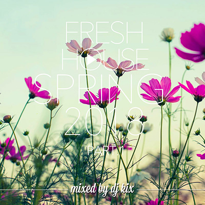 DJ Kix – Fresh House Spring 2018 Part.1