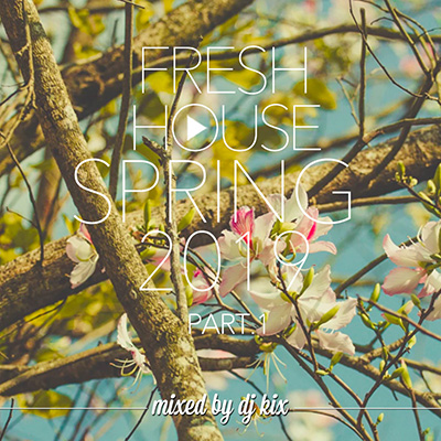 DJ Kix – Fresh House Spring 2019 Part.1