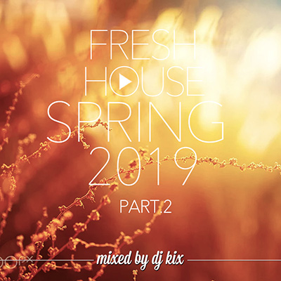 DJ Kix – Fresh House Spring 2019 Part.2