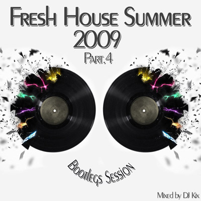 DJ Kix – Fresh House Summer 2009 Part.4 – Bootlegs Session