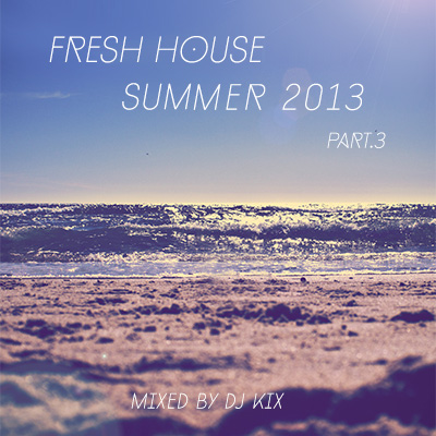 DJ Kix – Fresh House Summer 2013 Part.3