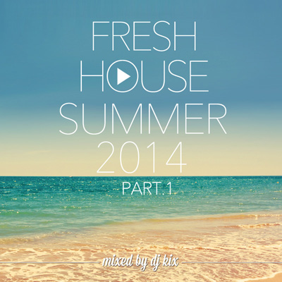 DJ Kix – Fresh House Summer 2014 Part.1
