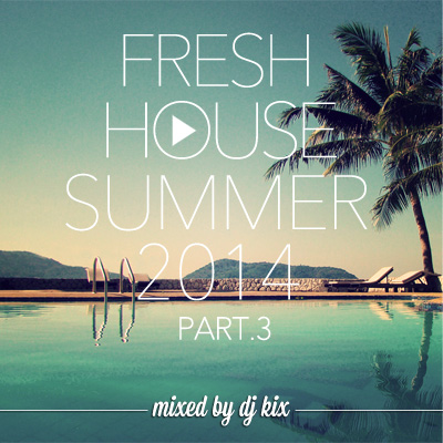 DJ Kix – Fresh House Summer 2014 Part.3