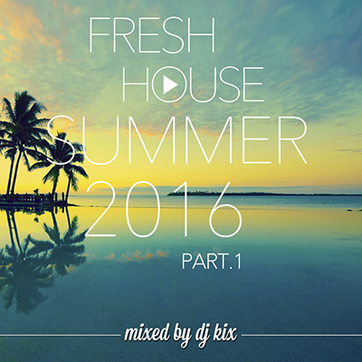 DJ Kix – Fresh House Summer 2016 Part.1