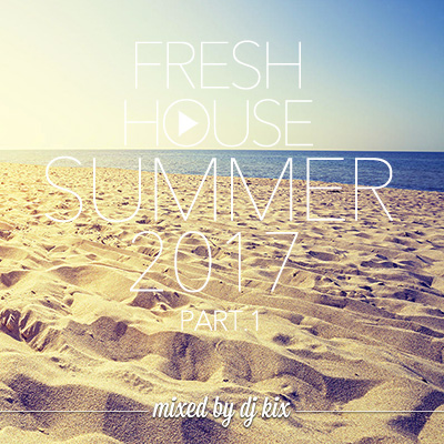 DJ Kix – Fresh House Summer 2017 Part.1