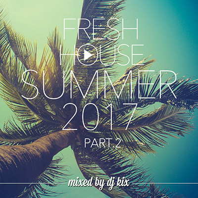 DJ Kix – Fresh House Summer 2017 Part.2