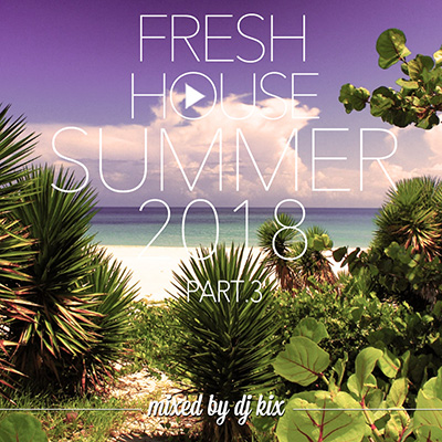 DJ Kix – Fresh House Summer 2018 Part.3
