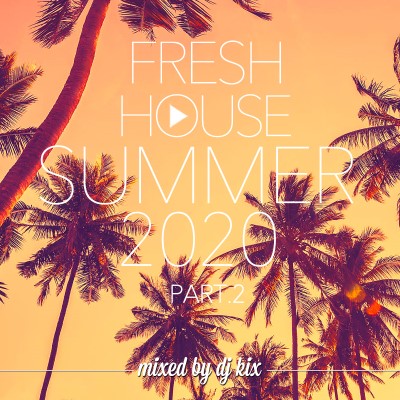 DJ Kix – Fresh House Summer 2020 Part.2