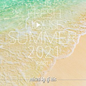 DJ Kix - Fresh House Summer 2021 Part.1