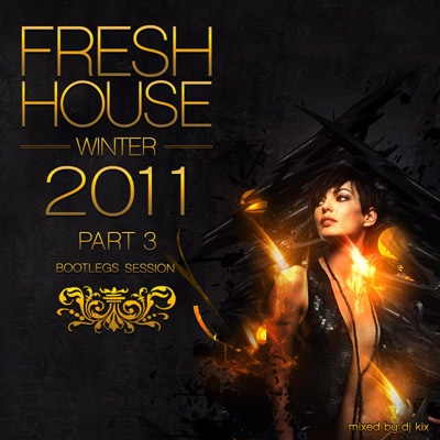 DJ Kix – Fresh House Winter 2011 Part.3 – Bootlegs Session