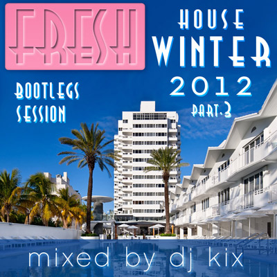 DJ Kix – Fresh House Winter 2012 Part.3 – Bootlegs Session