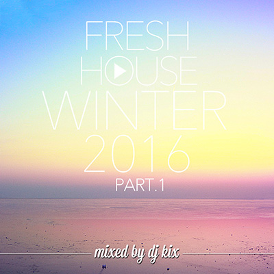 DJ Kix – Fresh House Winter 2016 Part.1
