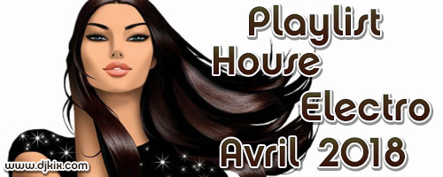 Playlist House Electro Avril 2018