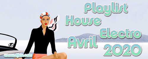 Playlist House Electro Avril 2020