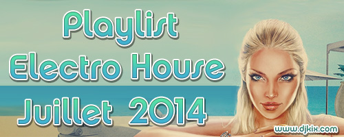 Playlist House Electro Juillet 2014