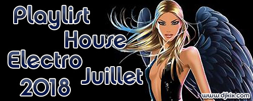Playlist House Electro Juillet 2018