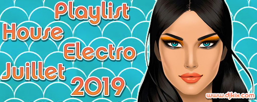 Playlist House Electro Juillet 2019