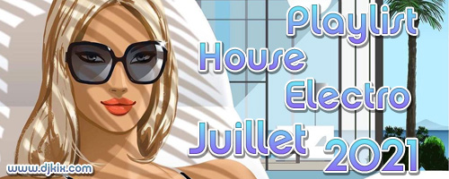 Playlist House Electro Juillet 2021