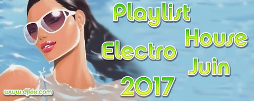 Playlist House Electro Juin 2017