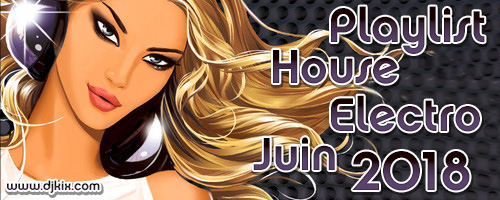 Playlist House Electro Juin 2018