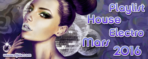 Playlist House Electro Mars 2016