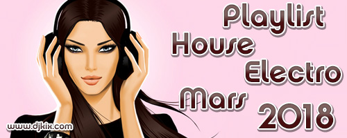 Playlist House Electro Mars 2018
