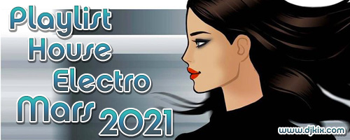 Playlist House Electro Mars 2021